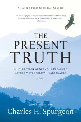 Adevărul prezent: O colecție de predici rostite la Metropolitan Tabernacle - The Present Truth: A Collection of Sermons Preached at the Metropolitan Tabernacle