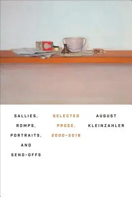 Sallies, Romps, Portraits, and Send-Offs: Proză selecționată, 2000-2016 - Sallies, Romps, Portraits, and Send-Offs: Selected Prose, 2000-2016