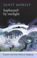 Haphazard by Starlight: Un poem pe zi de la Advent la Epifanie - Haphazard by Starlight: A Poem a Day from Advent to Epiphany