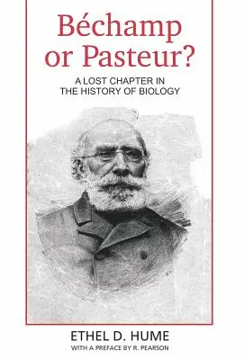 Bechamp sau Pasteur? Un capitol pierdut în istoria biologiei - Bechamp or Pasteur?: A Lost Chapter in the history of biology
