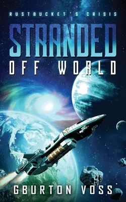 Stranded Off World: Criza lui Rustbucket: Un roman științifico-fantastic - Stranded Off World: Rustbucket's Crisis: A Science Fiction Novel