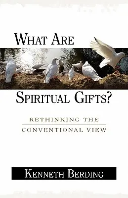 Ce sunt darurile spirituale? Regândirea viziunii convenționale - What Are Spiritual Gifts?: Rethinking the Conventional View