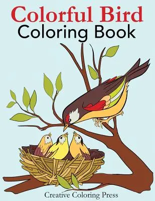 Colorful Bird Coloring Book: Carte de colorat pentru adulți cu păsări sălbatice în cadre naturale - Colorful Bird Coloring Book: Adult Coloring Book of Wild Birds in Natural Settings