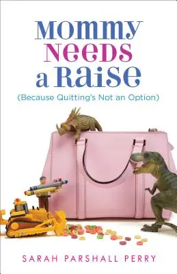 Mami are nevoie de o mărire de salariu (pentru că renunțarea nu este o opțiune) - Mommy Needs a Raise (Because Quitting's Not an Option)