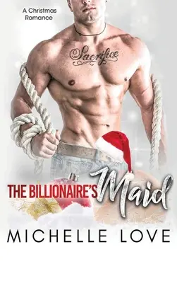 Menajera miliardarului: O poveste de dragoste cu un miliardar - The Billionaire's Maid: A Billionaire Romance