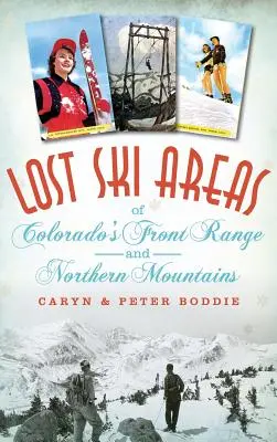 Zone de schi pierdute din Colorado Front Range și Munții de Nord - Lost Ski Areas of Colorado's Front Range and Northern Mountains