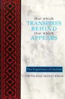 Ceea ce transpare în spatele a ceea ce apare: Experiența sufismului - That Which Transpires Behind That Which Appears: The Experience of Sufism