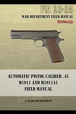 Pistol automat calibru .45 M1911 și M1911A1 Manual de teren: FM 23-35 - Automatic Pistol Caliber .45 M1911 and M1911A1 Field Manual: FM 23-35