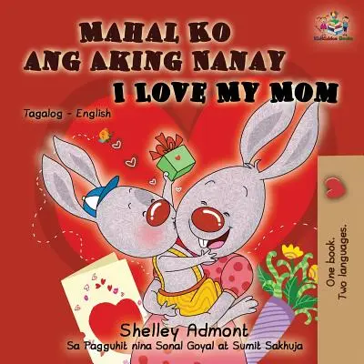 Mahal Ko ang Aking Nanay Îmi iubesc mama: Tagalog English Bilingual Book - Mahal Ko ang Aking Nanay I Love My Mom: Tagalog English Bilingual Book