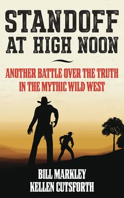 Standoff at High Noon: O altă bătălie pentru adevăr în miticul Vest Sălbatic - Standoff at High Noon: Another Battle Over the Truth in the Mythic Wild West