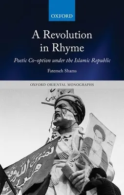 O revoluție în rimă: Cotitura poetică în timpul Republicii Islamice (Poetic Co-Option Under the Islamic Republic) - A Revolution in Rhyme: Poetic Co-Option Under the Islamic Republic
