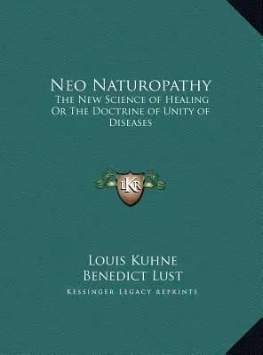 Neo Naturopatia: Noua știință a vindecării sau doctrina unității bolilor - Neo Naturopathy: The New Science of Healing Or The Doctrine of Unity of Diseases