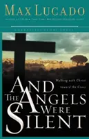 Și îngerii au tăcut: Mergând cu Hristos spre cruce - And the Angels Were Silent: Walking with Christ Toward the Cross
