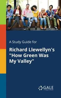 Ghid de studiu pentru cartea lui Richard Llewellyn How Green Was My Valley - A Study Guide for Richard Llewellyn's How Green Was My Valley