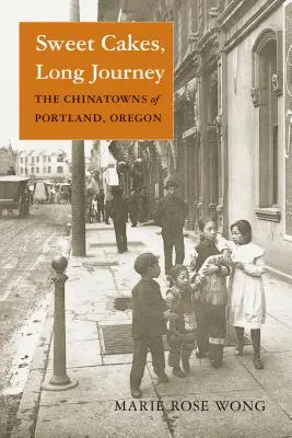 Sweet Cakes, Long Journey: Chinatown-urile din Portland, Oregon - Sweet Cakes, Long Journey: The Chinatowns of Portland, Oregon