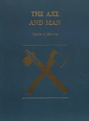Toporul și omul: Istoria tehnologiei timpurii a omului, exemplificată de toporul său - The Axe and Man: The History of Man's Early Technology as Exemplified by His Axe