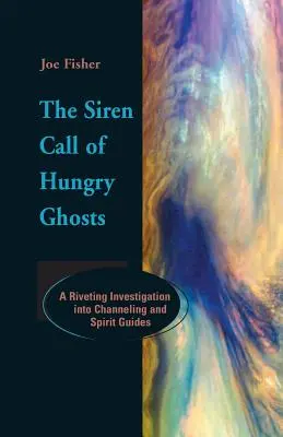 Chemarea de sirenă a fantomelor înfometate: O investigație fascinantă despre canalizare și ghizi spirituali - The Siren Call of Hungry Ghosts: A Riveting Investigation Into Channeling and Spirit Guides