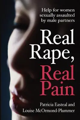 Real Rape, Real Pain: Ajutor pentru femeile agresate sexual de parteneri de sex masculin - Real Rape, Real Pain: Help for Women Sexually Assaulted by Male Partners