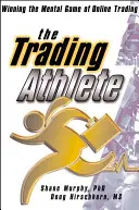 Atletul de tranzacționare: Câștigarea jocului mental al tranzacționării online - The Trading Athlete: Winning the Mental Game of Online Trading
