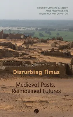 Timpuri tulburătoare: Trecuturi medievale, viitoruri reimaginate - Disturbing Times: Medieval Pasts, Reimagined Futures