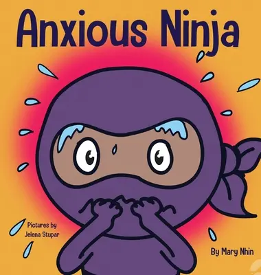 Anxious Ninja: O carte pentru copii despre gestionarea anxietății și a emoțiilor dificile - Anxious Ninja: A Children's Book About Managing Anxiety and Difficult Emotions