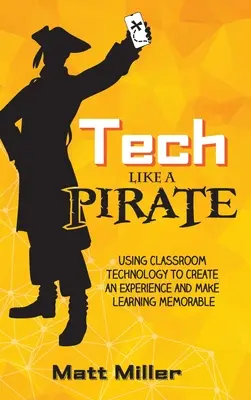 Tech Like a PIRATE: Utilizarea tehnologiei în sala de clasă pentru a crea o experiență și a face învățarea memorabilă - Tech Like a PIRATE: Using Classroom Technology to Create an Experience and Make Learning Memorable