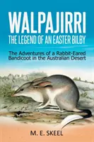 Walpajirri: Legenda unui Bilby de Paște: Aventurile unui Bandicoot cu urechi de iepure în deșertul australian - Walpajirri: the Legend of an Easter Bilby: The Adventures of a Rabbit-Eared Bandicoot in the Australian Desert