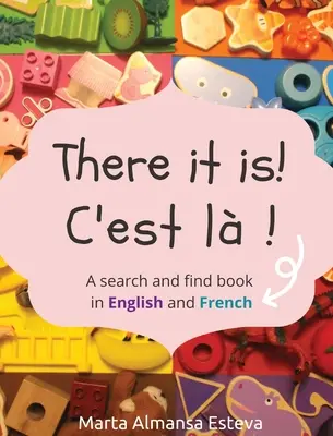 There it is! C'est la !: O carte de căutare și găsire în engleză și franceză - There it is! C'est la !: A search and find book in English and French