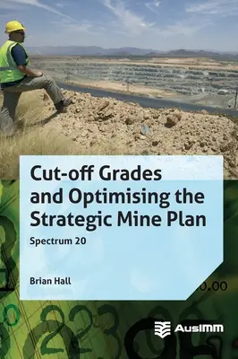 Gradele de tăiere și optimizarea planului minier strategic - Cut-off Grades and Optimising the Strategic Mine Plan