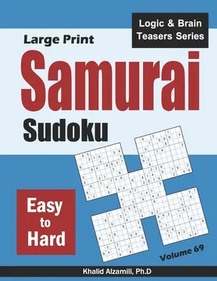 Samurai Sudoku de tipar mare: 500 de puzzle-uri Sudoku de la ușor la greu suprapuse în 100 de puzzle-uri în stil samurai - Large Print Samurai Sudoku: 500 Easy to Hard Sudoku Puzzles Overlapping into 100 Samurai Style