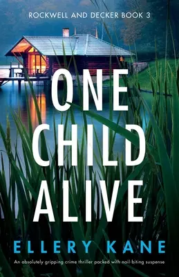 Un copil în viață: Un thriller polițist absolut captivant, plin de suspans care te ține cu sufletul la gură - One Child Alive: An absolutely gripping crime thriller packed with nail-biting suspense