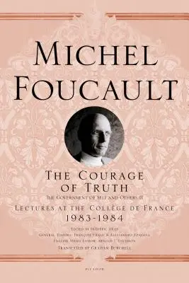 Curajul adevărului: Guvernarea de sine și a celorlalți II; Prelegeri la Collge de France, 1983-1984 - The Courage of Truth: The Government of Self and Others II; Lectures at the Collge de France, 1983-1984