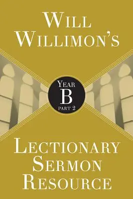 Will Willimons Lecționar Resurse pentru predici: Anul B Partea 2 - Will Willimons Lectionary Sermon Resource: Year B Part 2