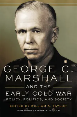 George C. Marshall și începutul Războiului Rece: Politică, politică și societate - George C. Marshall and the Early Cold War: Policy, Politics, and Society