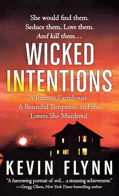 Intenții răutăcioase: O fermă izolată, o ispită frumoasă și iubiții pe care i-a ucis - Wicked Intentions: A Remote Farmhouse, a Beautiful Temptress, and the Lovers She Murdered