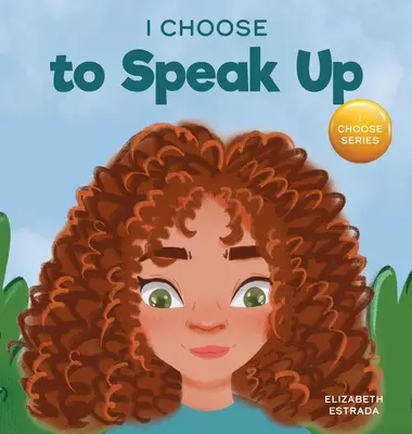 I Choose to Speak Up: O carte ilustrată colorată despre intimidare, discriminare sau hărțuire - I Choose to Speak Up: A Colorful Picture Book About Bullying, Discrimination, or Harassment