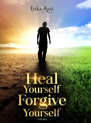 Heal Yourself Forgive Yourself pentru bărbați - Heal Yourself Forgive Yourself for Men