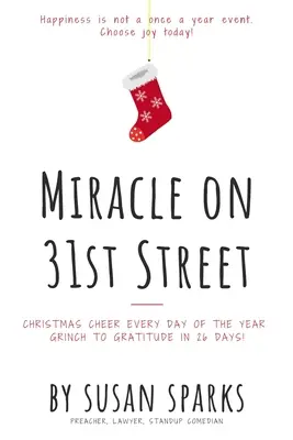 Miracol pe strada 31: Bucuria Crăciunului în fiecare zi a anului - de la Grinch la recunoștință în 26 de zile! - Miracle on 31st Street: Christmas Cheer Every Day of the Year--Grinch to Gratitude in 26 Days!