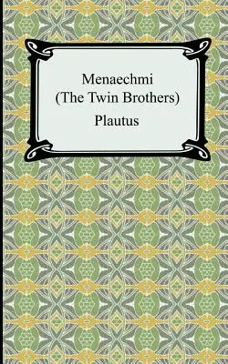 Menaechmi; sau, Frații gemeni - Menaechmi; Or, The Twin-Brothers