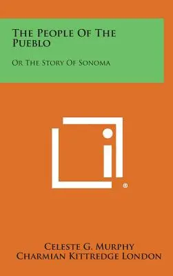 The People of the Pueblo: Sau povestea din Sonoma - The People of the Pueblo: Or the Story of Sonoma