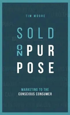 Sold On Purpose: Marketing pentru consumatorul conștient - Sold On Purpose: Marketing to the Conscious Consumer