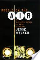 Rebeli în aer: O istorie alternativă a radioului în America - Rebels on the Air: An Alternative History of Radio in America