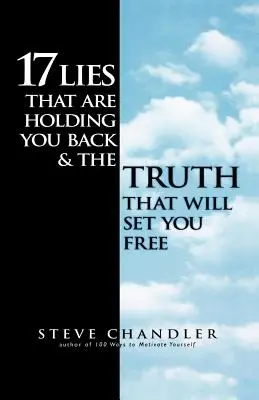 17 minciuni care te țin pe loc și adevărul care te va elibera - 17 Lies That Are Holding You Back and the Truth That Will Set You Free