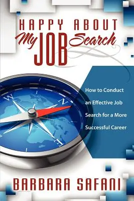 Happy About My Job Search: Cum să conduci o căutare eficientă a unui loc de muncă pentru o carieră mai de succes - Happy About My Job Search: How to Conduct an Effective Job Search for a More Successful Career