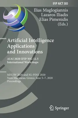 Aplicații și inovații ale inteligenței artificiale. Ateliere internaționale Aiai 2020 Ifip Wg 12.5: Mhdw 2020 și 5g-Pine 2020, Neos Marmaras, Greec - Artificial Intelligence Applications and Innovations. Aiai 2020 Ifip Wg 12.5 International Workshops: Mhdw 2020 and 5g-Pine 2020, Neos Marmaras, Greec