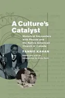 Catalizatorul unei culturi: Întâlniri istorice cu Peyote și biserica nativilor americani din Canada - A Culture's Catalyst: Historical Encounters with Peyote and the Native American Church in Canada