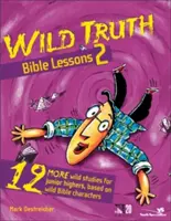 Wild Truth Bible Lessons 2: Încă 12 studii sălbatice pentru liceeni, bazate pe personaje biblice sălbatice - Wild Truth Bible Lessons 2: 12 More Wild Studies for Junior Highers, Based on Wild Bible Characters