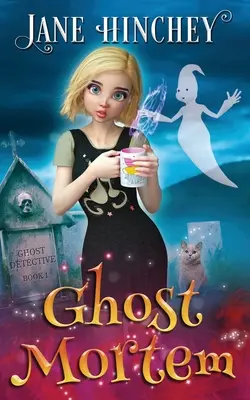 Ghost Mortem: Un detectiv fantomă Paranormal Cozy Mystery #1 - Ghost Mortem: A Ghost Detective Paranormal Cozy Mystery #1