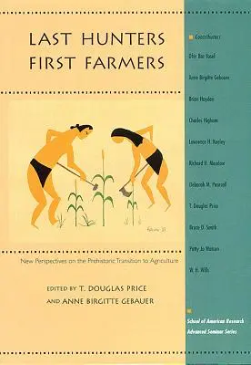 Ultimii vânători, primii fermieri: Noi perspective asupra tranziției preistorice către agricultură - Last Hunters, First Farmers: New Perspectives on the Prehistoric Transition to Agriculture