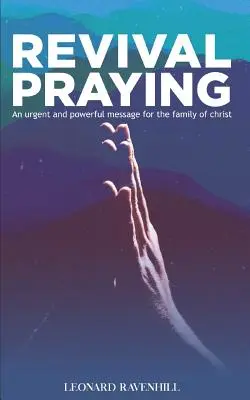 Revival Praying: Un mesaj urgent și puternic pentru familia lui Hristos - Revival Praying: An Urgent and Powerful Message for the Family of Christ